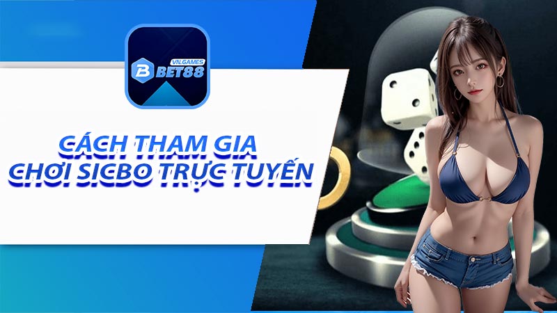 Hướng dẫn tham gia chơi Sicbo trực tuyến bet88