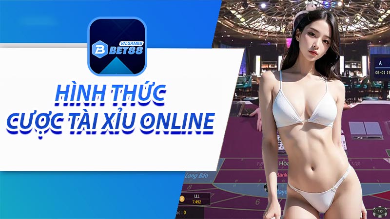 Một số hình thức chơi và đặt cược với tài xỉu online