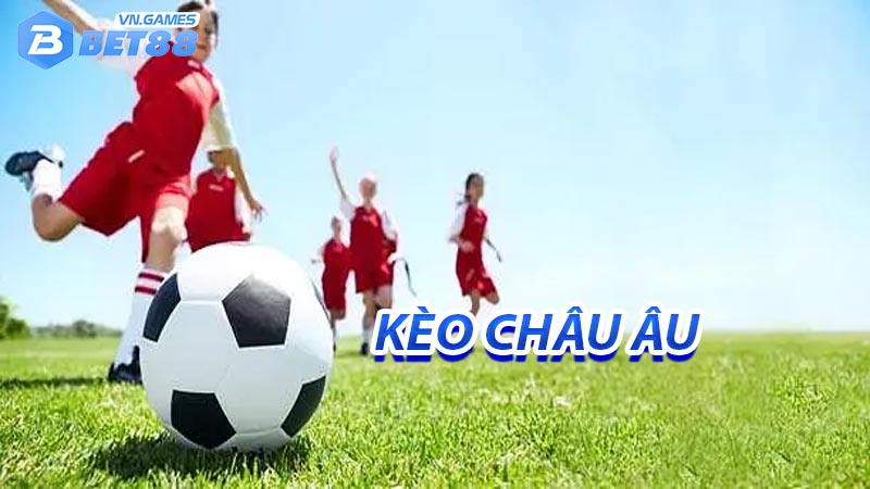 Khái niệm và thông tin về kèo châu âu là gì?