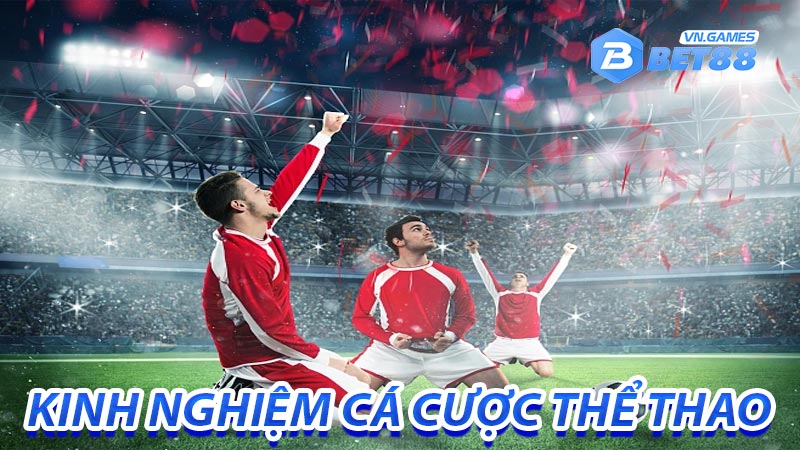 Kinh nghiệm tham gia cá cược thể thao hiệu quả