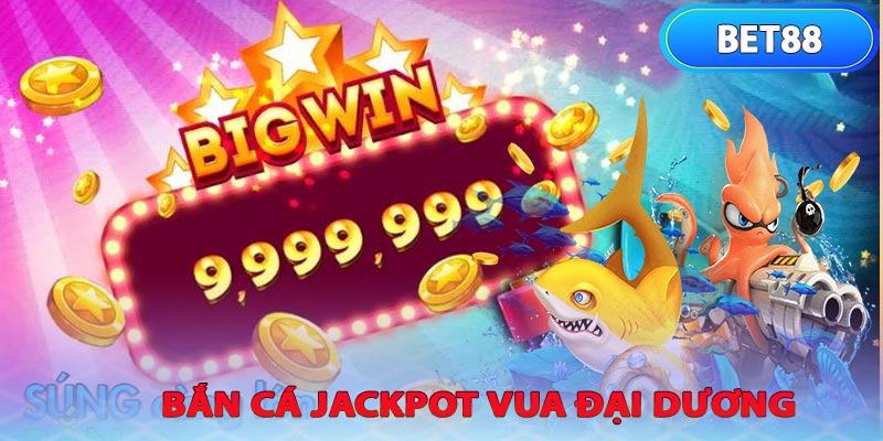 Bắn Cá Jackpot Vua Đại Dương